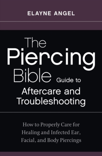 E-kniha Piercing Bible Guide to Aftercare and Troubleshooting Elayne Angel