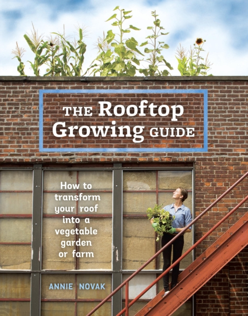 E-kniha Rooftop Growing Guide Annie Novak