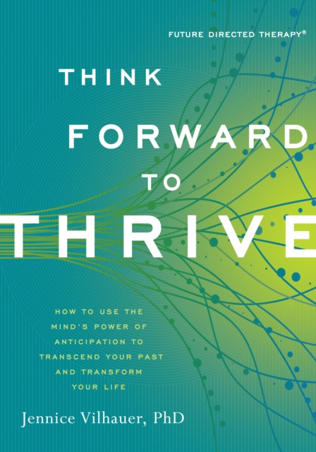 E-book Think Forward to Thrive PhD Jennice Vilhauer