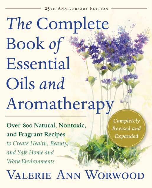 E-kniha Complete Book of Essential Oils and Aromatherapy, Revised and Expanded Valerie Ann Worwood