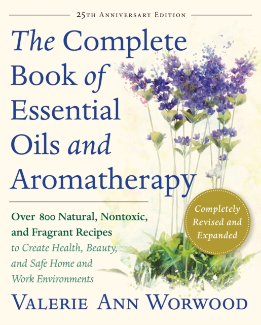 E-book Complete Book of Essential Oils and Aromatherapy, Revised and Expanded Valerie Ann Worwood