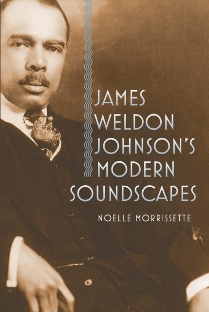 E-Book James Weldon Johnson's Modern Soundscapes Morrissette Noelle Morrissette