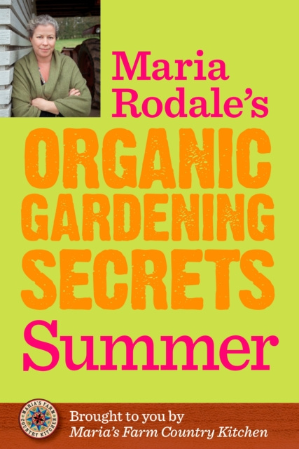 E-Book Maria Rodale's Organic Gardening Secrets: Summer Maria Rodale