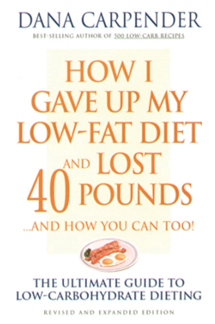 E-kniha How I Gave Up My Low-Fat Diet and Lost 40 Pounds..and How You Can Too Dana Carpender