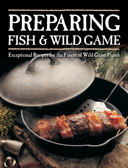 E-kniha Preparing Fish & Wild Game Editors of Creative Publishing international