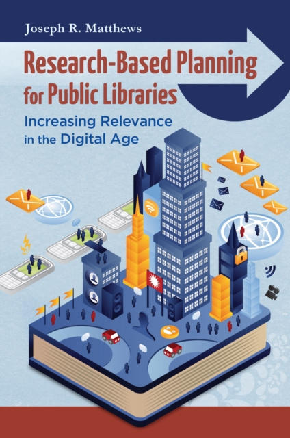 E-book Research-Based Planning for Public Libraries: Increasing Relevance in the Digital Age Joseph R. Matthews