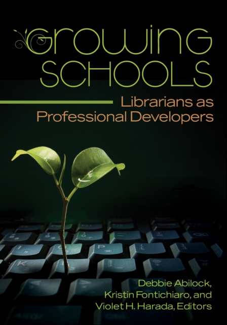 E-Book Growing Schools: Librarians as Professional Developers Debbie Abilock