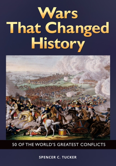 E-Book Wars That Changed History: 50 of the World's Greatest Conflicts Spencer C. Tucker