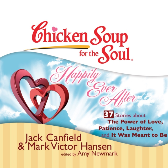 Audiokniha Chicken Soup for the Soul: Happily Ever After - 37 Stories about the Power of Love, Patience, Laughter, and It Was Meant to Be Jack Canfield
