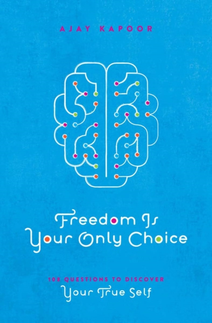 E-kniha Freedom Is Your Only Choice Ajay Kapoor