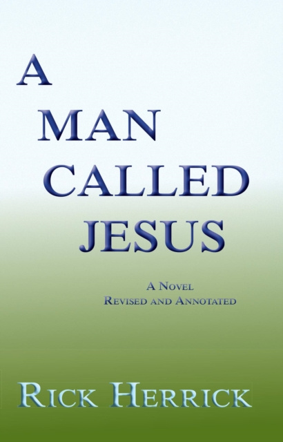 E-book Man Called Jesus, A Novel, Revised and Annotated Rick Herrick