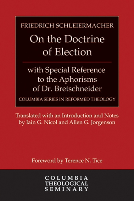 E-Book On the Doctrine of Election, with Special Reference to the Aphorisms of Dr. Bretschneider Friedrich Schleiermacher