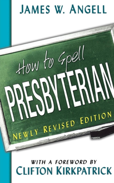 E-kniha How to Spell Presbyterian, Newly Revised Edition James W. Angell