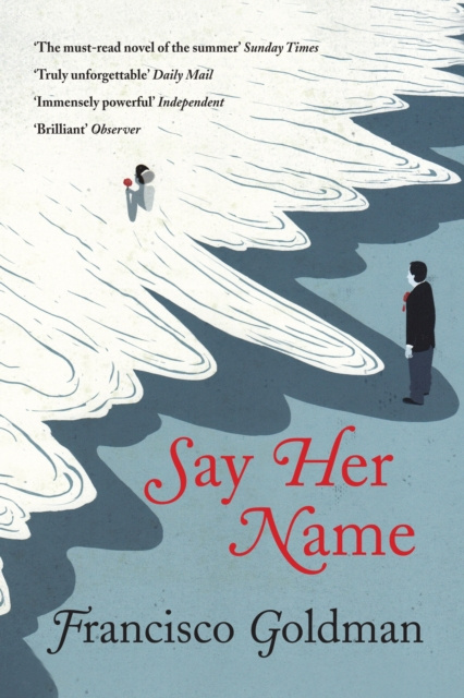 E-Book Say Her Name Francisco Goldman