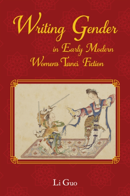 E-kniha Writing Gender in Early Modern Chinese Women's Tanci Fiction Li Guo
