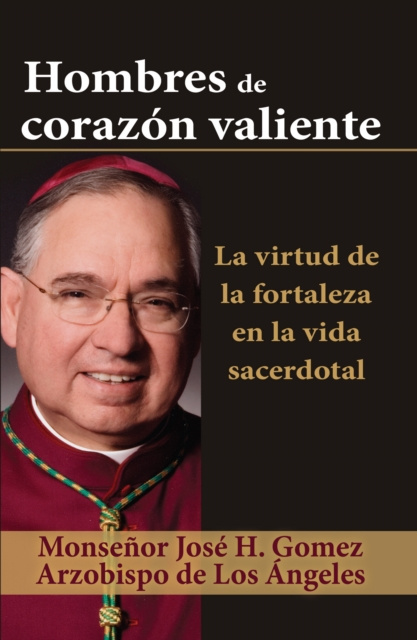 E-book Hombres de corazon valiente Archbishop Jose H. Gomez