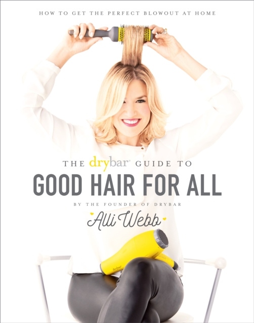 E-book Drybar Guide to Good Hair for All Alli Webb