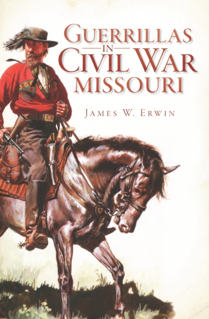 E-book Guerrillas in Civil War Missouri James W. Erwin