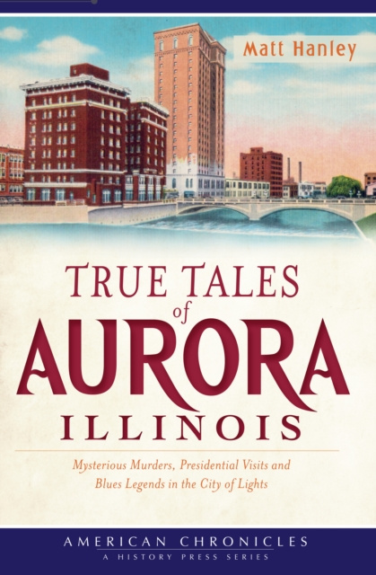 E-knjiga True Tales of Aurora, Illinois Matt Hanley