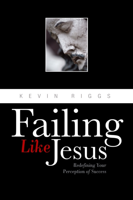 ebook Failing Like Jesus Kevin Riggs