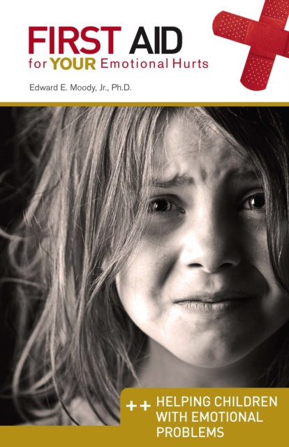 E-kniha First Aid for Your Emotional Hurts: Helping Children with Emotional Problems Dr. Edward E Moody Jr.