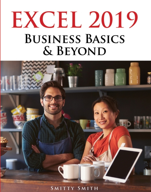 E-book Excel 2019 - Business Basics &amp; Beyond Chris Smitty Smith