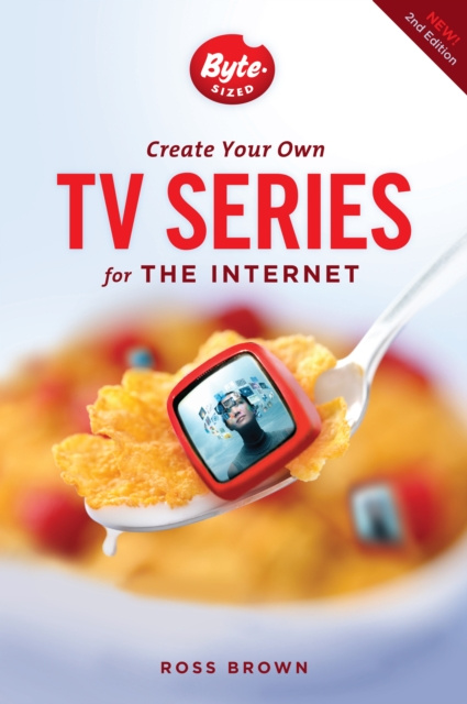 E-kniha Create Your Own TV Series for the Internet-2nd edition Ross Brown