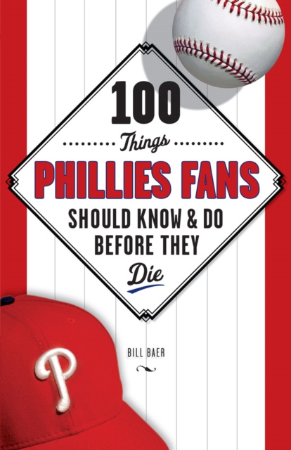 E-Book 100 Things Phillies Fans Should Know & Do Before They Die Bill Baer