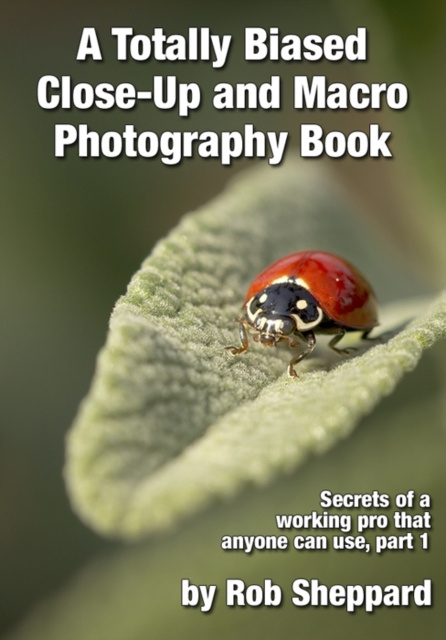 E-kniha Totally Biased Close-Up and Macro Photography Book Rob Sheppard