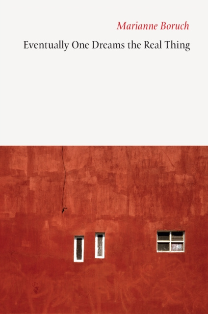 E-book Eventually One Dreams the Real Thing Marianne Boruch