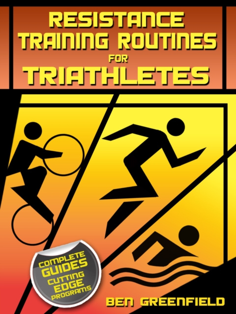 E-kniha Resistance Training Routines for Triathletes Ben Greenfield