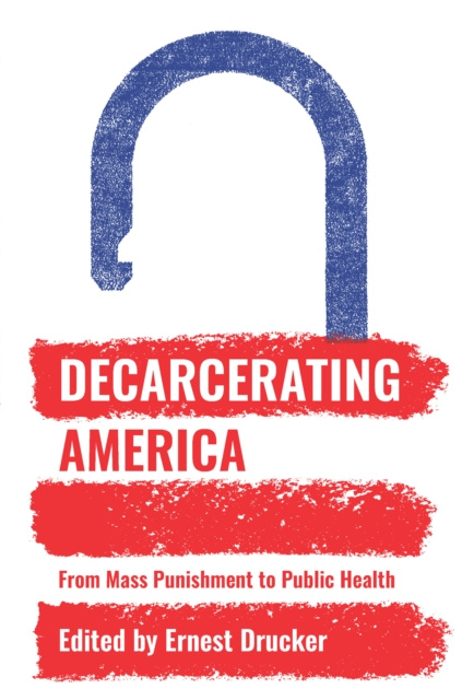 E-knjiga Decarcerating America Ernest Drucker