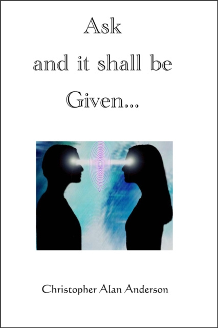 E-Book Ask and it shall be Given... Christopher Alan Anderson