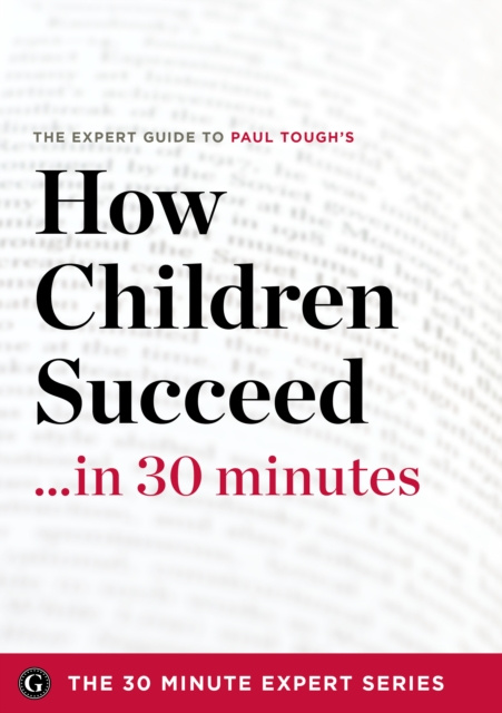 E-kniha How Children Succeed in 30 Minutes - The Expert Guide to Paul Tough's Critically Acclaimed Book (The 30 Minute Expert Series) The 30 Minute Expert Series