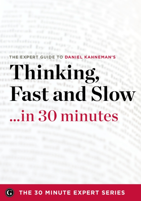 E-kniha Thinking Fast and Slow in 30 Minutes - The Expert Guide to Daniel Kahneman's Critically Acclaimed Book (The 30 Minute Expert Series) The 30 Minute Expert Series