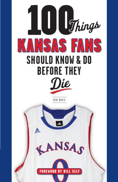 E-Book 100 Things Kansas Fans Should Know & Do Before They Die Ken Davis