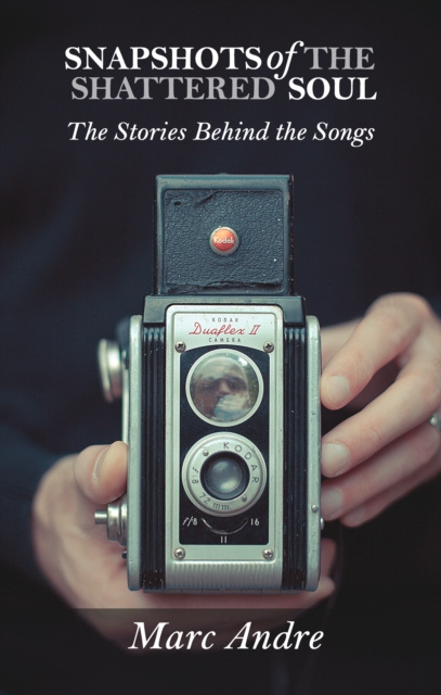 E-kniha Snapshots of the Shattered Soul: The Stories Behind the Songs Marc Andre