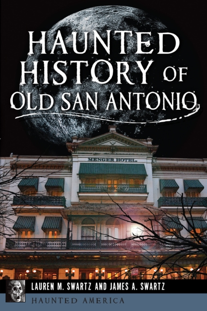 E-knjiga Haunted History of Old San Antonio Lauren M. Swartz