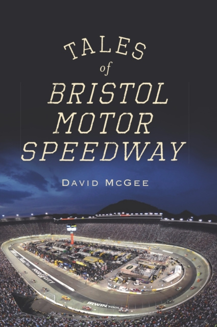 E-book Tales of Bristol Motor Speedway David McGee
