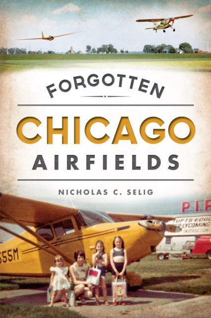 E-knjiga Forgotten Chicago Airfields Nicholas C. Selig