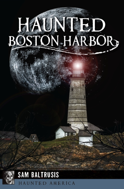 E-book Haunted Boston Harbor Sam Baltrusis