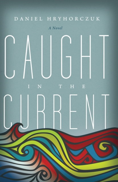 E-Book Caught in the Current Daniel Hryhorczuk