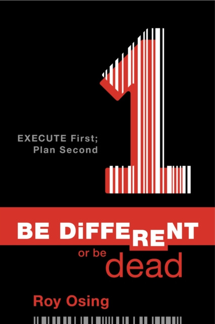 E-knjiga Be Different or Be Dead: Execute First; Plan Second Roy Osing