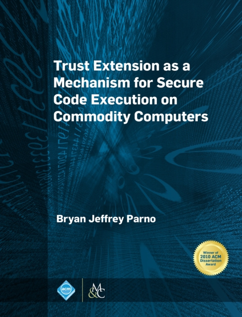 E-book Trust Extension as a Mechanism for Secure Code Execution on Commodity Computers Bryan Jeffrey Parno