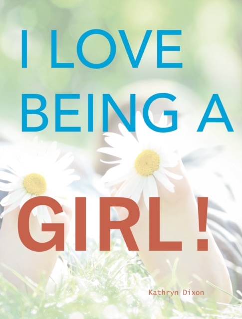 E-kniha I Love Being a Girl Kathryn Dixon