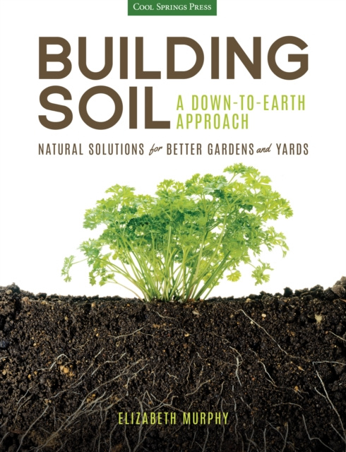 Libro electrónico Building Soil: A Down-to-Earth Approach Elizabeth Murphy