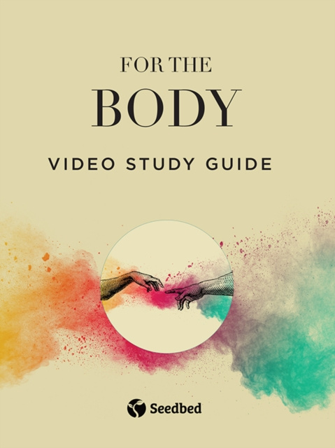 E-knjiga For the Body Video Study Guide Seedbed Publishing