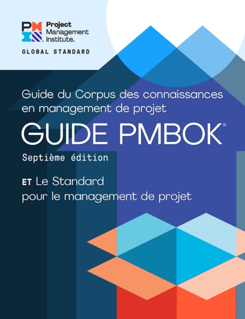 E-kniha Guide to the Project Management Body of Knowledge (PMBOK(R) Guide) - Seventh Edition and The Standard for Project Management (FRENCH) Project Management Institute Project Management Institute