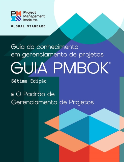 E-kniha Guide to the Project Management Body of Knowledge (PMBOK(R) Guide) - Seventh Edition and The Standard for Project Management (BRAZILIAN PORTUGUESE) Project Management Institute Project Management Institute