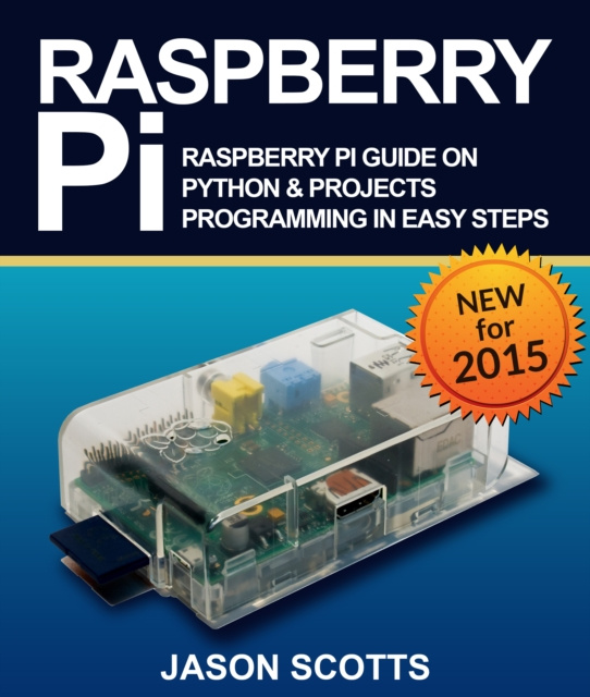 E-knjiga Raspberry Pi :Raspberry Pi Guide On Python & Projects Programming In Easy Steps Jason Scotts